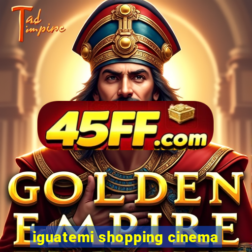 iguatemi shopping cinema